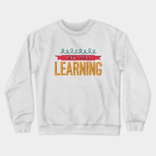 Don't Stop Learning. Everyday Learn Something New Crewneck Sweatshirt